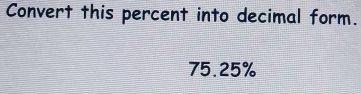 Convert this percent into decimal form.
75.25%