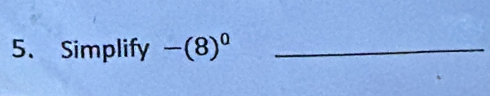 Simplify -(8)^0 _