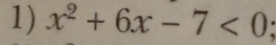 x^2+6x-7<0</tex>