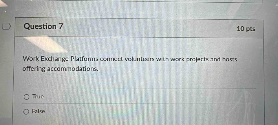 Work Exchange Platforms connect volunteers with work projects and hosts
offering accommodations.
True
False