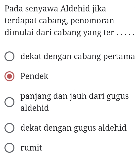 Pada senyawa Aldehid jika
terdapat cabang, penomoran
dimulai dari cabang yang ter . . . . .
dekat dengan cabang pertama
Pendek
panjang dan jauh dari gugus
aldehid
dekat dengan gugus aldehid
rumit