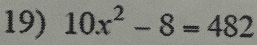 10x^2-8=482