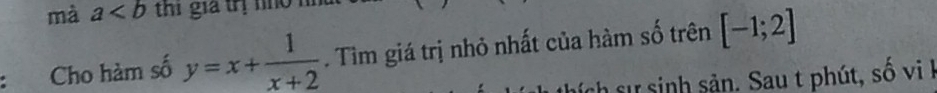 mà a thi gia trị n h 
Cho hàm số y=x+ 1/x+2 . Tìm giá trị nhỏ nhất của hàm số trên [-1;2]
ch sự sinh sản. Sau t phút, số vih