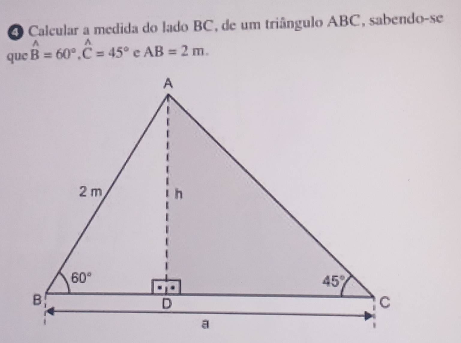 Calcular a medida do lado BC, de um triângulo ABC, sabendo-se
que hat B=60°.hat C=45°
AB=2m.