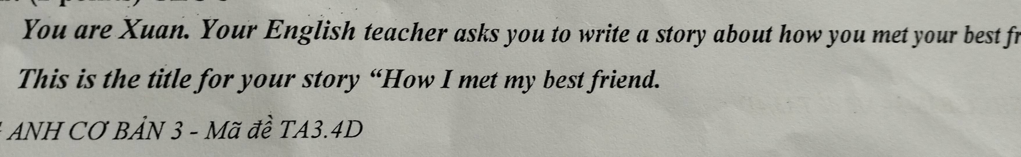 Giải quyết:You are Xuan. Your English teacher asks you to write a story ...