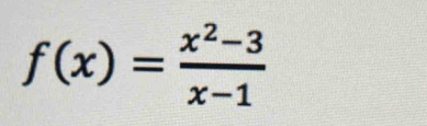 f(x)= (x^2-3)/x-1 