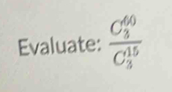 Evaluate: frac (C_5)^(40)(C_5)^(15)