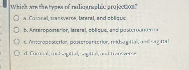 Solved: Which are the types of radiographic projection? a. Coronal ...