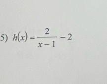 h(x)= 2/x-1 -2