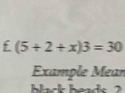 £(5+2+x)3=30
Example Mear