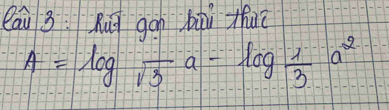 lái 3:huì gān bàù thuō
A=log _sqrt(3)a=log  1/3 a^2