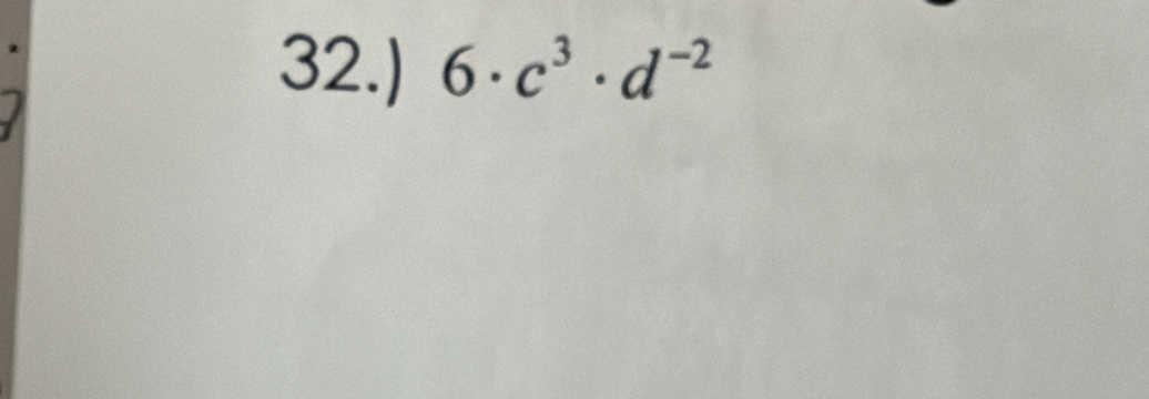 32.) 6· c^3· d^(-2)