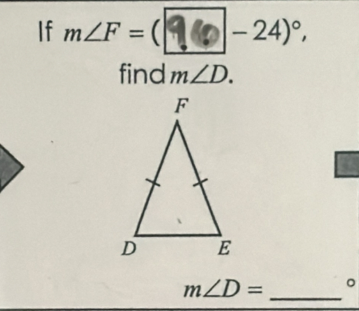 If m∠F = ( η 0 - 24)°, 
find m∠ D. 
_ m∠ D=
。