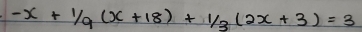 -x+1/9(x+18)+1/3(2x+3)=3