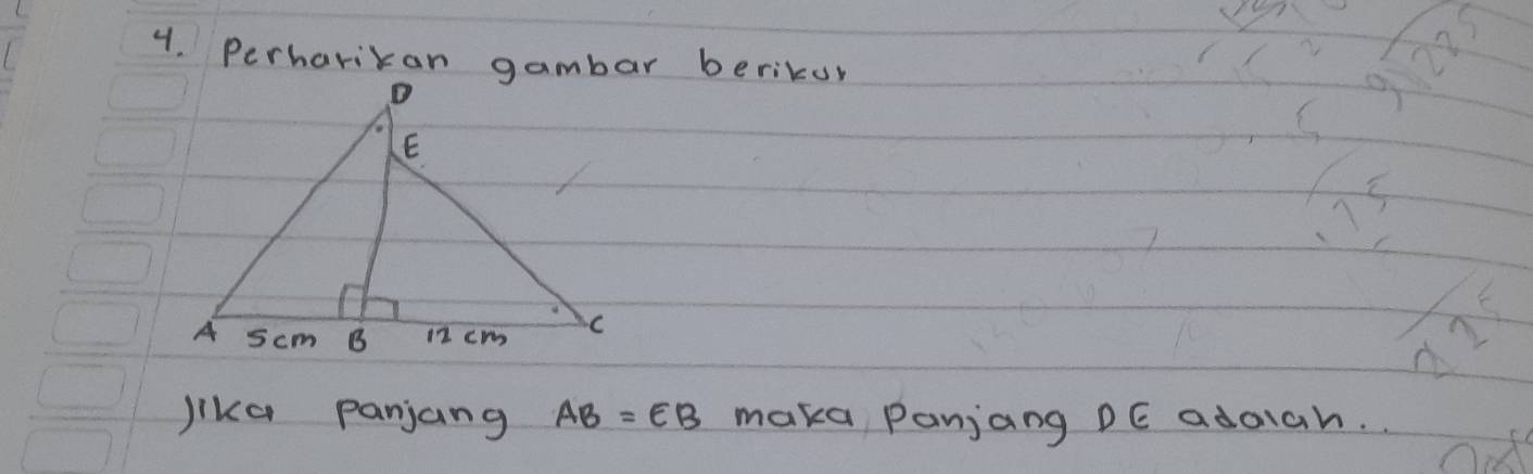 Perharikan gambar berikur 
285 
i 
lika panjang AB=EB maka Panjang DE adaiah.