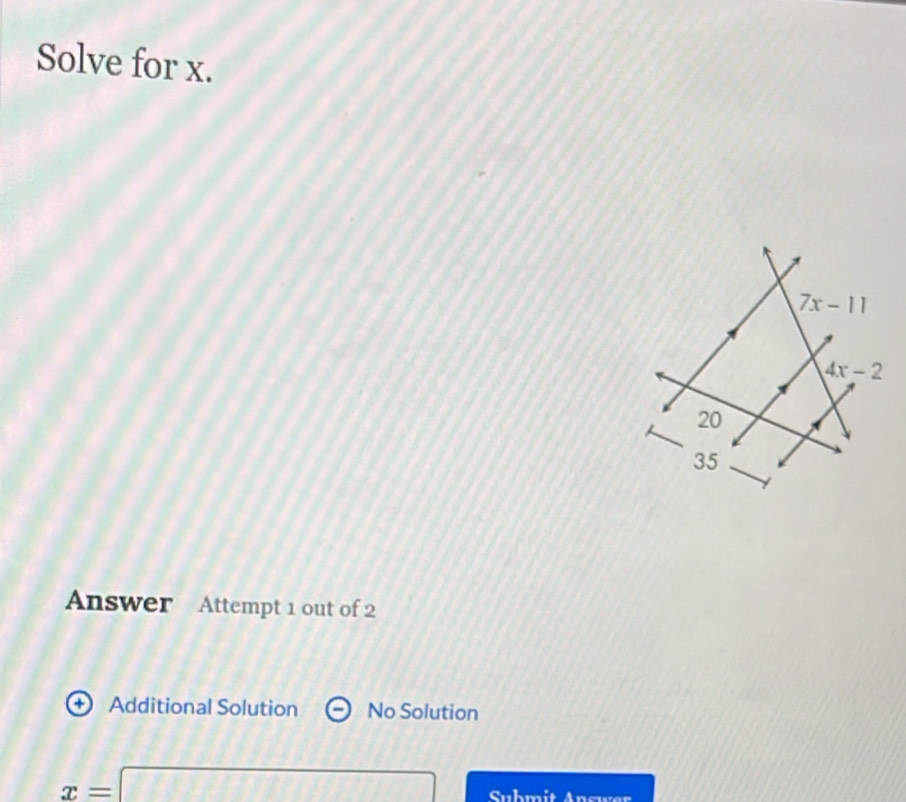 Solve for x.
Answer Attempt 1 out of 2
+ Additional Solution No Solution
x=□ Submit Ancwer