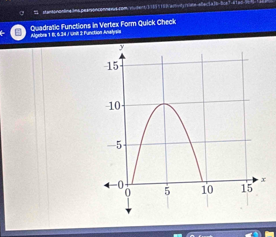 Quadratic Functions in Vertex Form Quick Check 
Algebra 1 B; 6.24 / Unit 2 Function Analysis