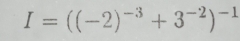 I=((-2)^-3+3^(-2))^-1