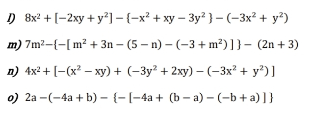 8x^2+[-2xy+y^2]- -x^2+xy-3y^2 -(-3x^2+y^2)
m) 7m^2- -[m^2+3n-(5-n)-(-3+m^2)] -(2n+3)
n) 4x^2+[-(x^2-xy)+(-3y^2+2xy)-(-3x^2+y^2)]
o) 2a-(-4a+b)- -[-4a+(b-a)-(-b+a)]