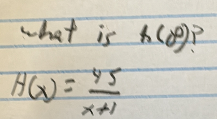 what is h (0°)^3
H(x)= 45/x+1 