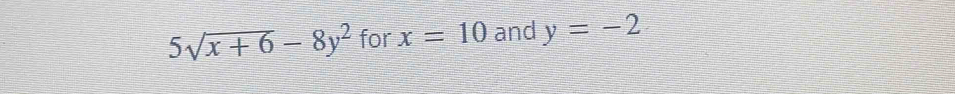 5sqrt(x+6)-8y^2 for x=10 and y=-2