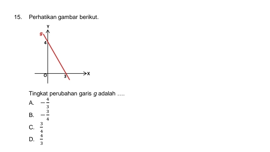 Perhatikan gambar berikut.
Tingkat perubahan garis g adalah ....
A. - 4/3 
B. - 3/4 
C.  3/4 
D.  4/3 