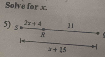 Solve for x.
2x+4
5) s 11
R 

x+15