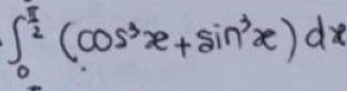 ∈t _0^((frac π)2)(cos^3x+sin^3x)dx