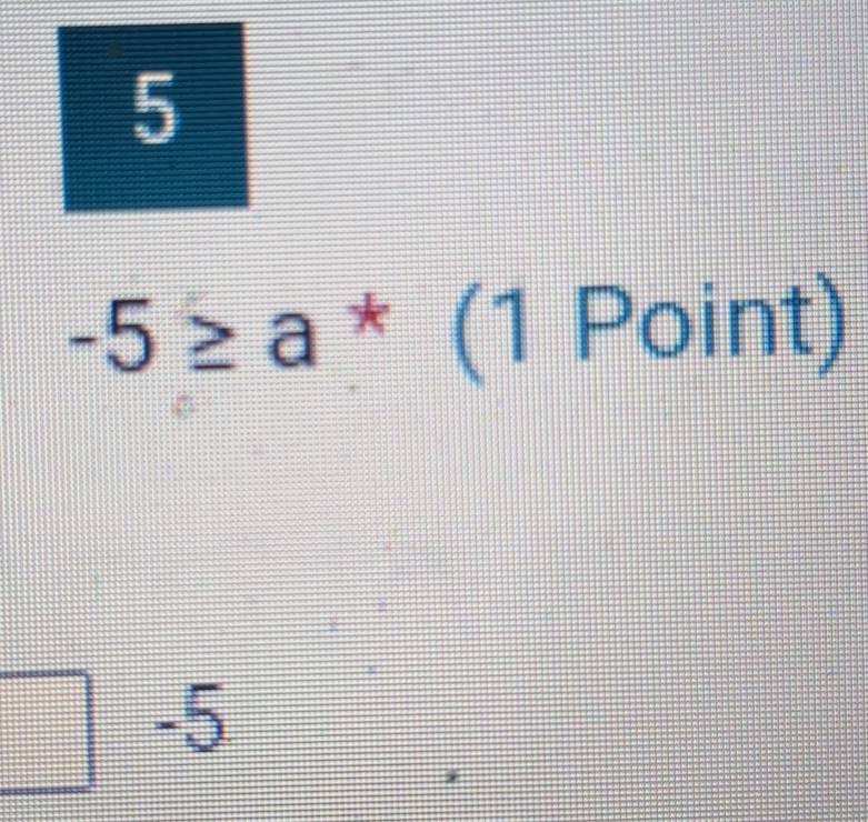 5
-5≥ a^*(1Point)
-5