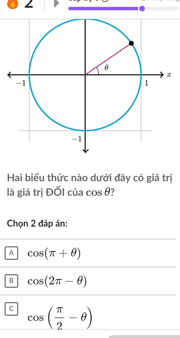 Hai biểu thức nào dưới đây có giá trị
là giá trị ĐốI của cos θ 7
Chọn 2 đáp án:
A cos (π +θ )
B cos (2π -θ )
C cos ( π /2 -θ )