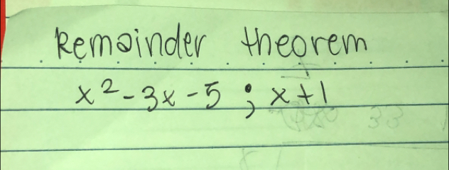 Remoinder theorem
x^2-3x-5; x+1