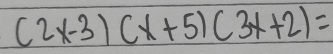 (2x-3)(x+5)(3x+2)=