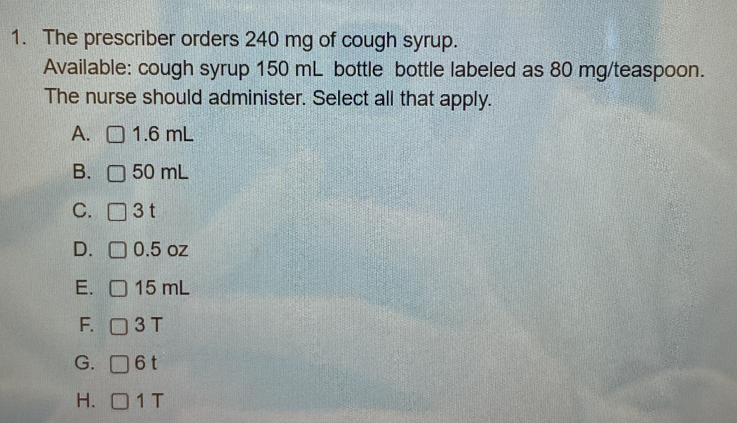 The prescriber orders 240 mg of cough syrup. Available: cough syrup 150 ...