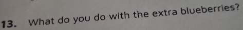 What do you do with the extra blueberries?