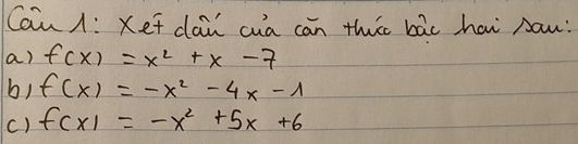 Cau 1: Xef dai cua can thic bāc hai Aow:
a) f(x)=x^2+x-7
b) f(x)=-x^2-4x-1
() f(x)=-x^2+5x+6