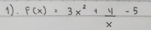 1. f(x)=3x^2+ 4/x -5