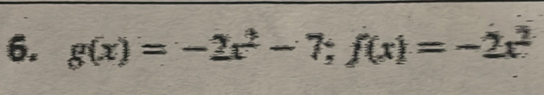 g(x)=-2x^2-7; f(x)=-2x^2