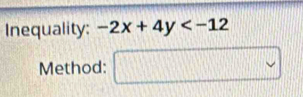 Inequality: -2x+4y
Method: □