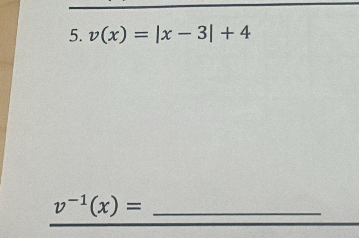 v(x)=|x-3|+4
_ v^(-1)(x)=
_