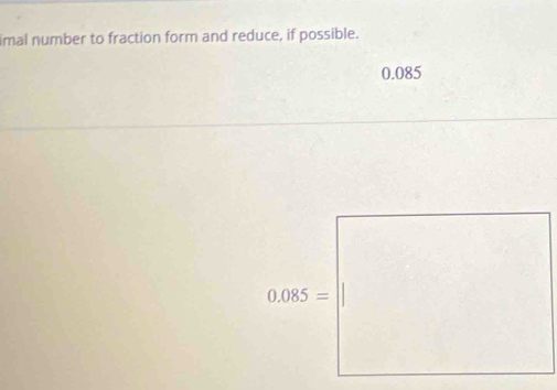 imal number to fraction form and reduce, if possible.
0.085