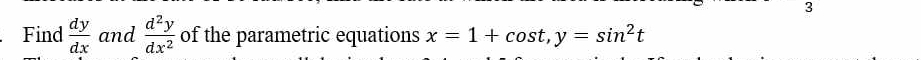 Find  dy/dx  and  d^2y/dx^2  of the parametric equations x=1+cos t, y=sin^2t