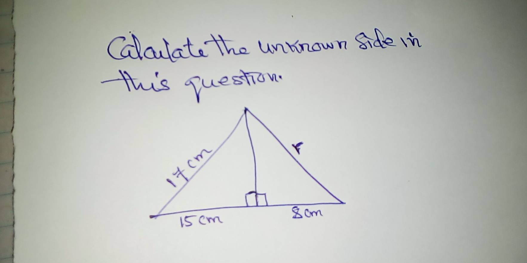 Calculate the unknown side in 
this question