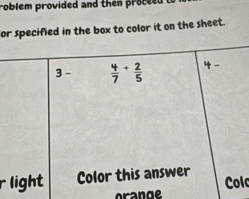 roblem provided and then proceed to
or specified in the box to color it on the sheet.
r 
lo
orn de