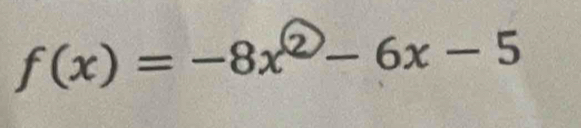 f(x)=-8x^2-6x-5