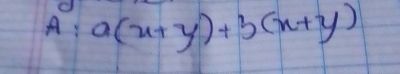 A: a(x+y)+b(x+y)