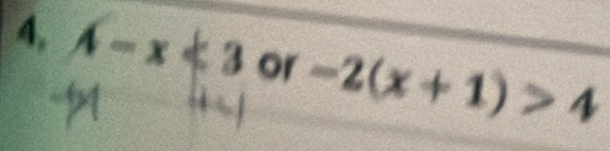 4, A-x<3</tex> or -2(x+1)>4