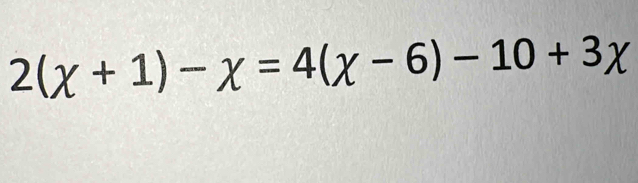 2(chi +1)-chi =4(chi -6)-10+3chi