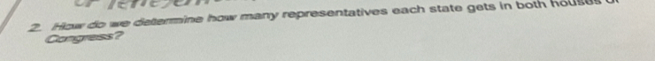 How do we determine how many representatives each state gets in both house 
Congress?