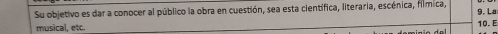 Su objetivo es dar a conocer al público la obra en cuestión, sea esta científica, literaria, escénica, fímica, 9. La 
musical, etc. 10. E