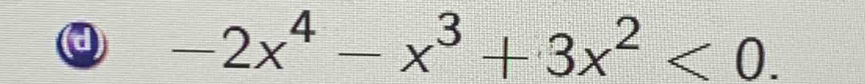 -2x^4-x^3+3x^2<0</tex>.